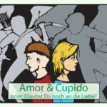 Amor & Cupido oder: Glaubst Du noch an die Liebe?